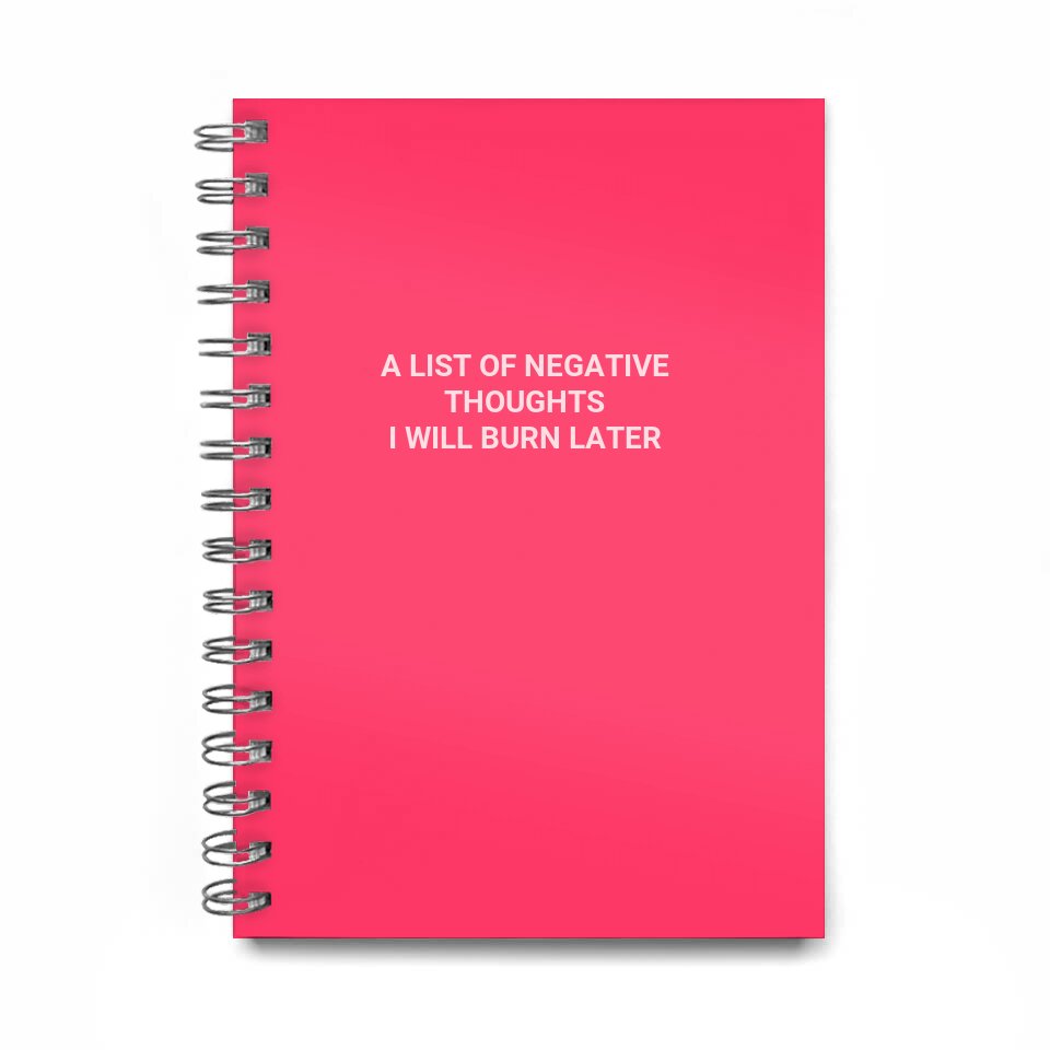 a list of negative thoughts\ni will burn later